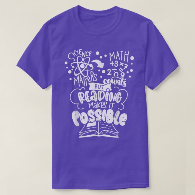 Science Matters Math Counts But Reading Makes It P T-Shirt (Design Front)