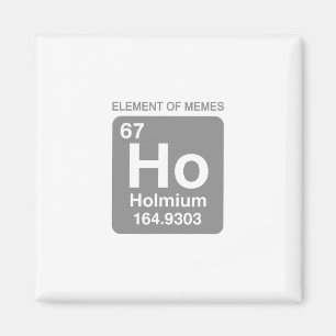 Science Periodic Table 67 Meme Element Of Memes 6  Magnet