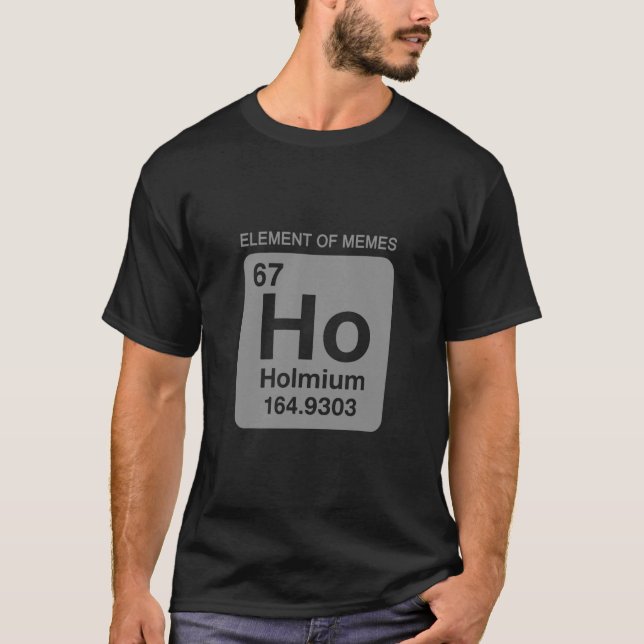 Science Periodic Table 67 Meme Element Of Memes 6  T-Shirt (Front)