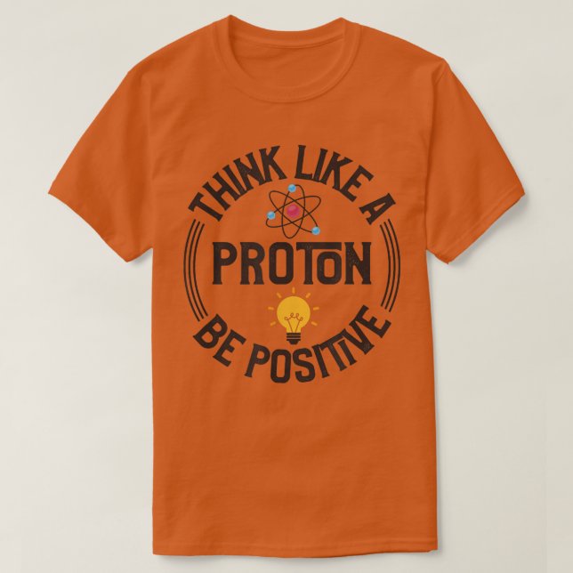 Science Positive Thinking Proton Funny 2116 T-Shirt (Design Front)