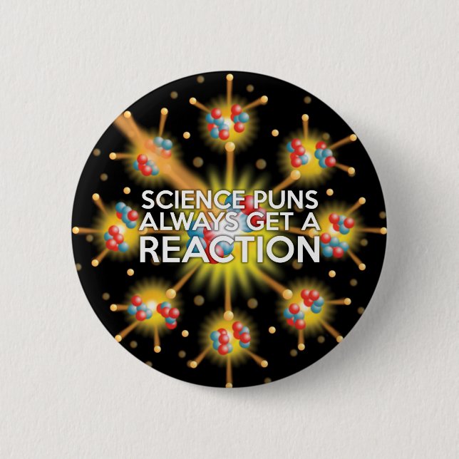 SCIENCE PUNS ALWAYS GET A REACTION 6 CM ROUND BADGE (Front)