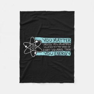Science Quote Gift, You , You Energy  Fleece Blanket