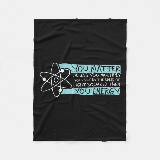 Science Quote Gift, You , You Energy  Fleece Blanket (Front)