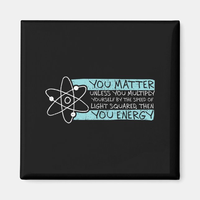 Science Quote Gift, You , You Energy  Magnet (Front)