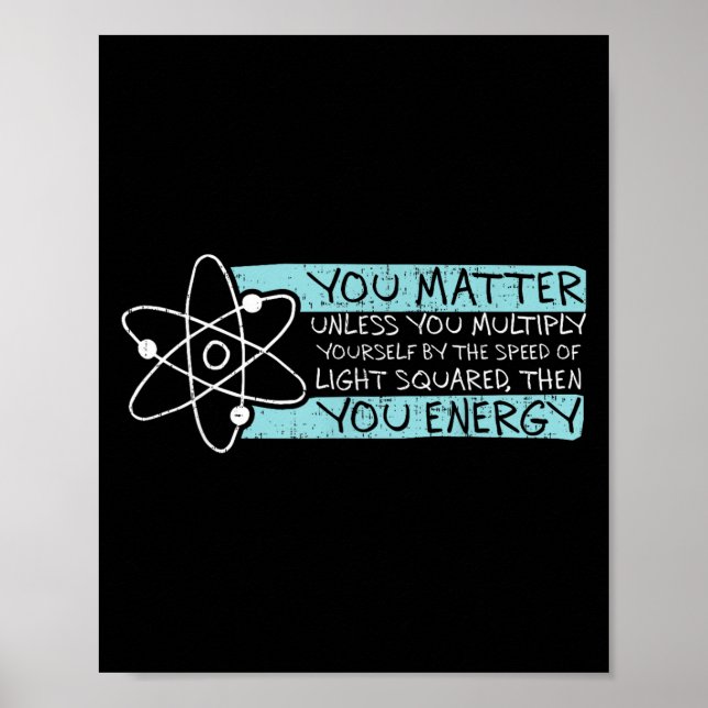 Science Quote Gift, You , You Energy  Poster (Front)