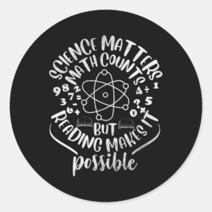 Science S Math Counts But Reading Makes It Possibl Classic Round Sticker