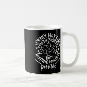 Science S Math Counts But Reading Makes It Possibl Coffee Mug