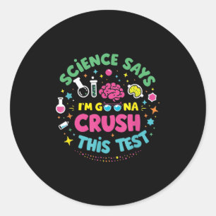 Science Says Im Gonna Crush This Test Teacher Test Classic Round Sticker