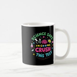 Science Says Im Gonna Crush This Test Teacher Test Coffee Mug