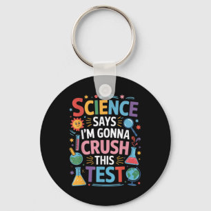 Science Says Im Gonna Crush This Test Teacher Test Key Ring