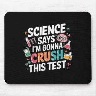 Science Says Im Gonna Crush This Test Teacher Test Mouse Mat
