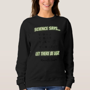 Science Says Let There Be Light Maxwell S Equation Sweatshirt