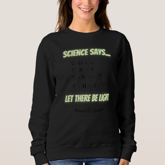Science Says Let There Be Light Maxwell S Equation Sweatshirt (Front)