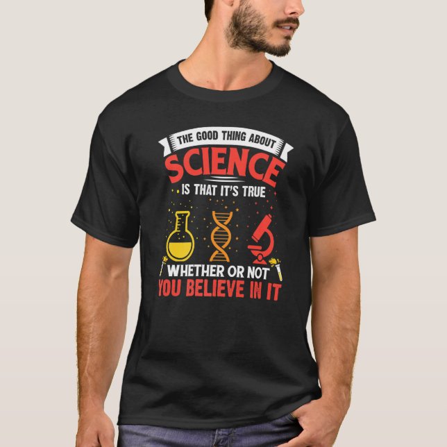 Science Shirt The Good Thing About Science (Front)