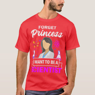 Science Shirts Girl Forget Princess I Want To Be A