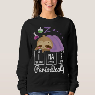 Science Sloth I Nap Periodically Chemistry Bioche Sweatshirt