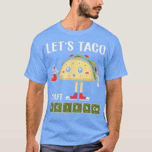 Science, Stem Let's Taco About Science Stem Studen T-Shirt