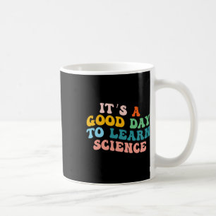 Science Student Gifts Its A Good Day To Learn Scie Coffee Mug