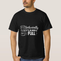 Science T-Shirt "Technically It's Always Full"