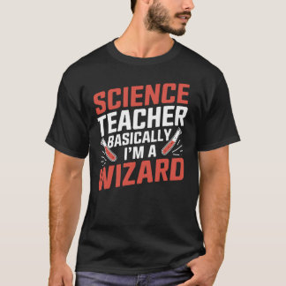 Science Teacher basically I'm a Wizard T-Shirt