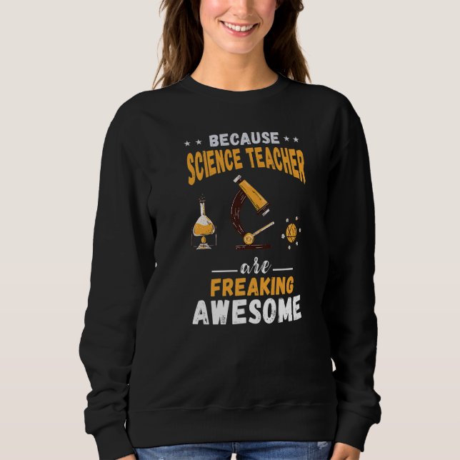 Science Teacher Freaking Awesome Microscope Chemis Sweatshirt (Front)