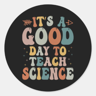 Science Teacher Gifts Its A Good Day To Teach Scie Classic Round Sticker