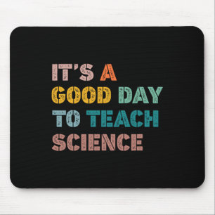 Science Teacher Gifts Its A Good Day To Teach Scie Mouse Mat