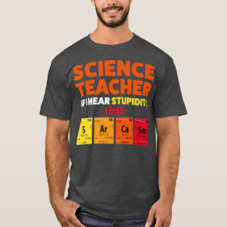 Science teacher if I hear stupidity Teach Premium T-Shirt