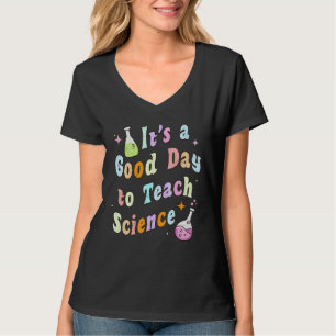 Science Teacher Its A Good Day To Teach Science E T-Shirt