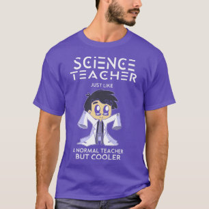 Science Teacher Just like Normal Teacher but Coole T-Shirt