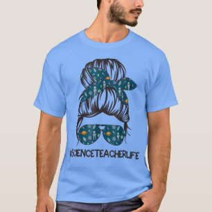 Science Teacher Life Messy Bun Hair Glasses Back T T-Shirt