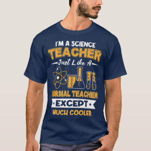 Science Teacher Like Normal One Except Much Cooler T-Shirt