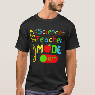 Science Teacher mode off last day of school retire T-Shirt