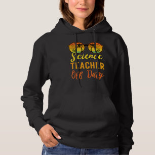 Science Teacher Off Duty Work Summer Vacation Cam Hoodie