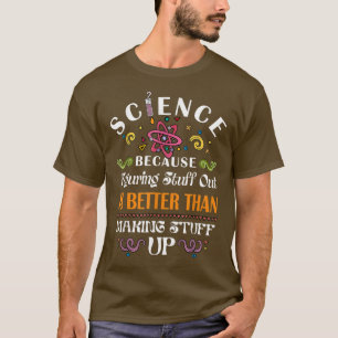 Science Teacher Shirt Figuring Things Out Is Bette