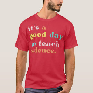 Science Teacher Shirt It's a Good Day to Teach Sci
