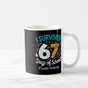 Science Teacher Survived 67 Days Of School Humor D Coffee Mug