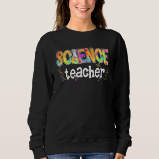 Science Teacher Tie Dye Science Teaching Back To S Sweatshirt