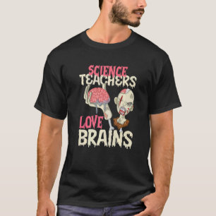Science Teachers Love Brains Halloween  T-Shirt