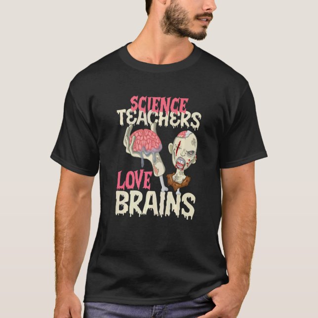 Science Teachers Love Brains Halloween  T-Shirt (Front)
