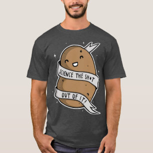 Science The Sht Out Of It T-Shirt
