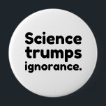 Science Trumps Ignorance 10 Cm Round Badge<br><div class="desc">gift,  chemistry,  gift idea,  gift tip,  biology,  researcher,  Science,  faith,  attempt,  nerdy,  research,  religion,  give away,  self experiment,  laboratory,  science,  fire,  nerd,  math,  atom,  physic</div>