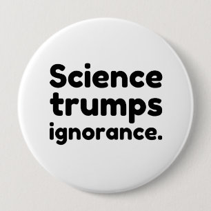 Science Trumps Ignorance 10 Cm Round Badge
