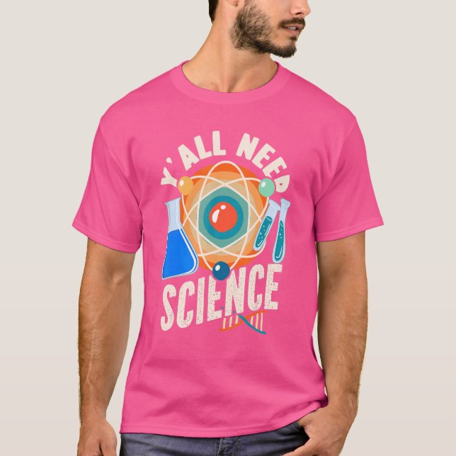 Science Y'all Need Science Science T-Shirt (Front)