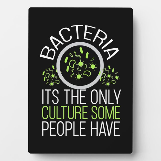 Scientist Gift | Bacteria It Is The Only Culture Plaque (Front)