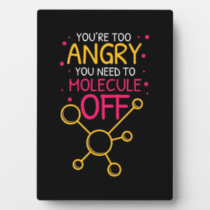 Scientist Gift   Chemistry You Are Too Angry Plaque