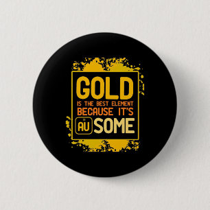 Scientist Gift   Gold Is The Best Element 6 Cm Round Badge