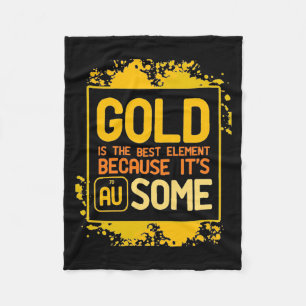Scientist Gift   Gold Is The Best Element Fleece Blanket