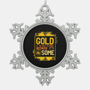 Scientist Gift Gold Is The Best Element Snowflake Pewter Christmas Ornament