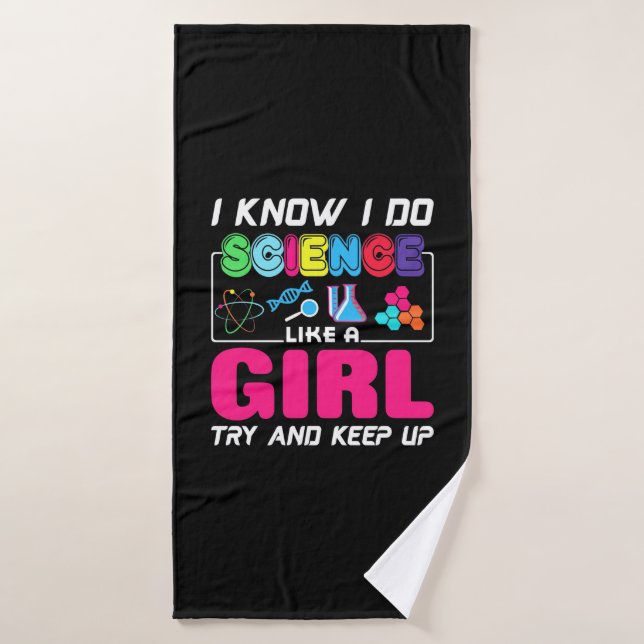 Scientist Gift | I Know I Do Science Like A Girl Bath Towel (Bath Towel)